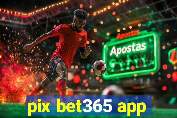 pix bet365 app